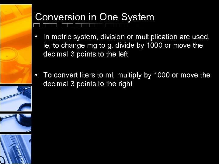 Conversion in One System • In metric system, division or multiplication are used, ie,