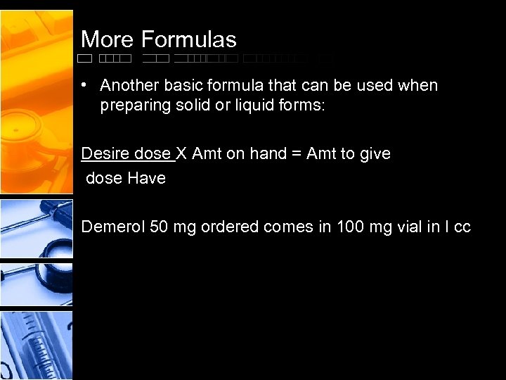 More Formulas • Another basic formula that can be used when preparing solid or