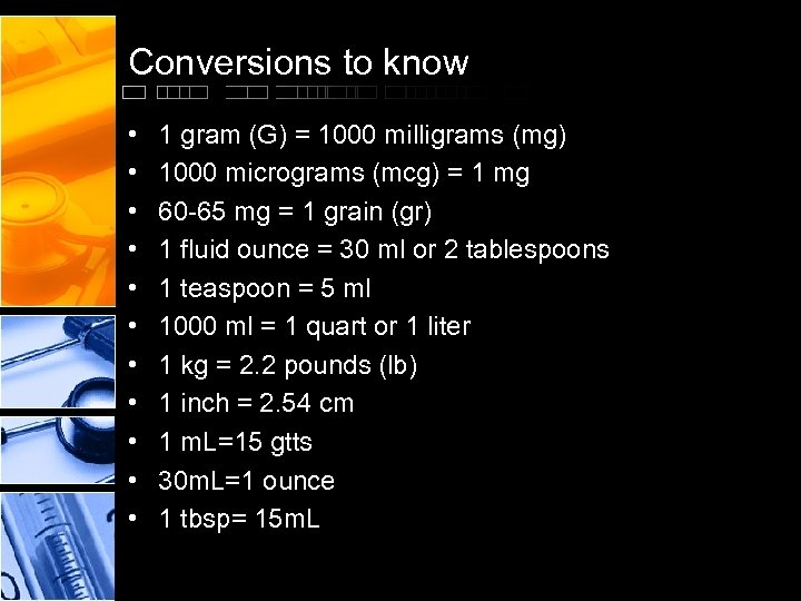Conversions to know • • • 1 gram (G) = 1000 milligrams (mg) 1000
