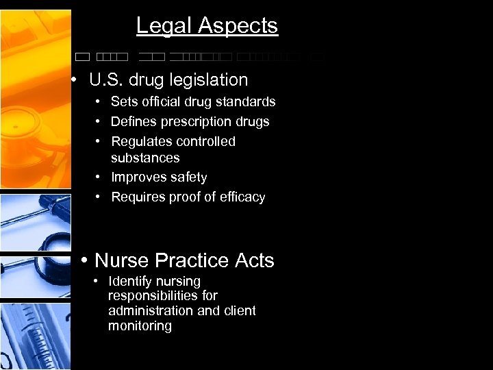Legal Aspects • U. S. drug legislation • Sets official drug standards • Defines