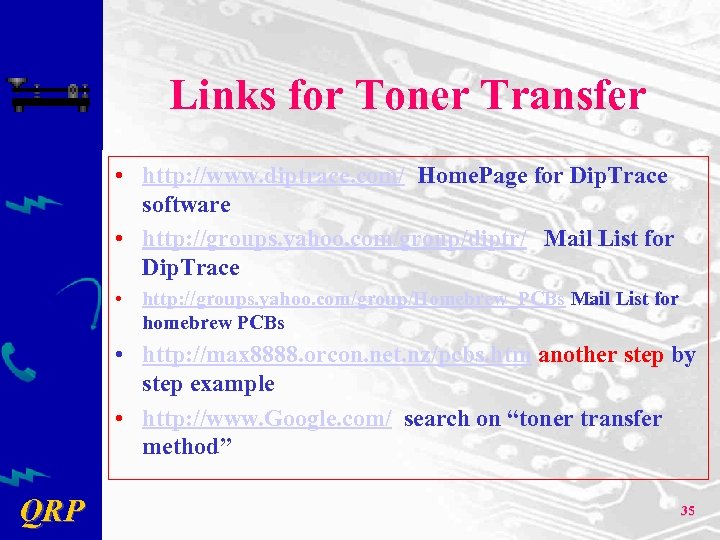 Links for Toner Transfer • http: //www. diptrace. com/ Home. Page for Dip. Trace