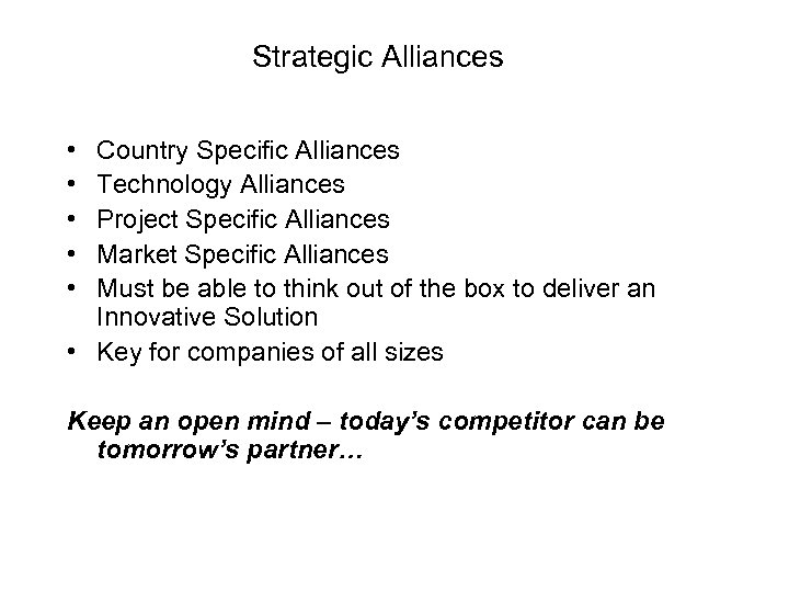 Strategic Alliances • • • Country Specific Alliances Technology Alliances Project Specific Alliances Market