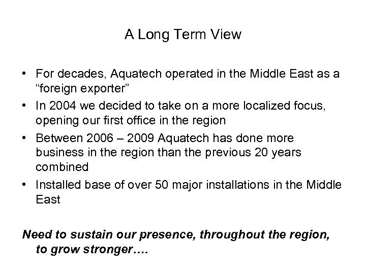 A Long Term View • For decades, Aquatech operated in the Middle East as