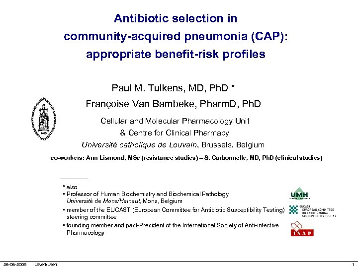 Antibiotic selection in community-acquired pneumonia (CAP): appropriate benefit-risk profiles Paul M. Tulkens, MD, Ph.
