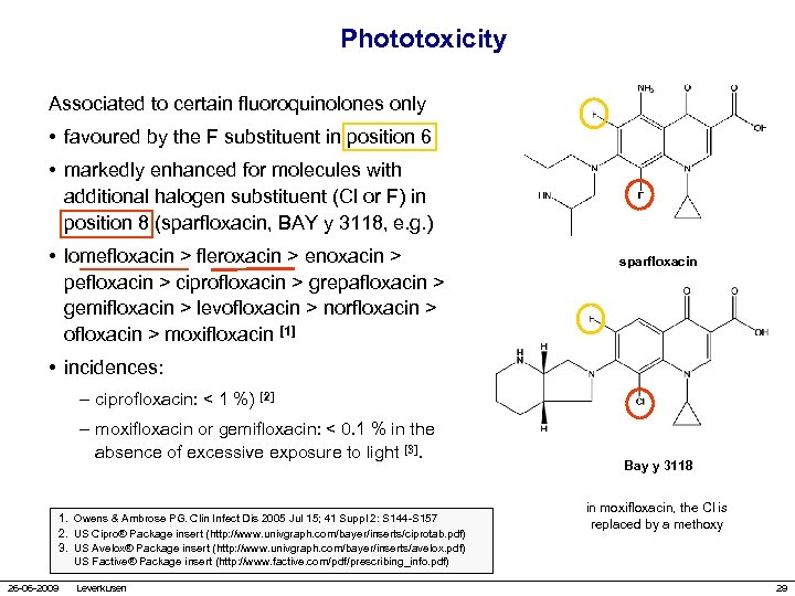 Phototoxicity Associated to certain fluoroquinolones only • favoured by the F substituent in position