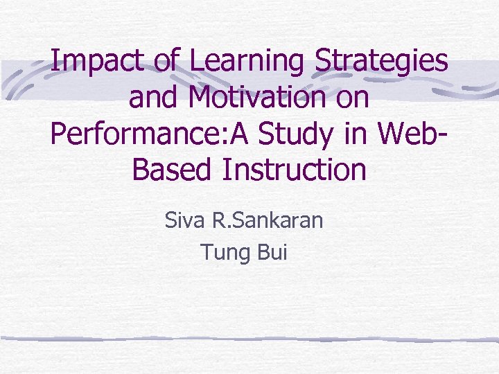 Impact of Learning Strategies and Motivation on Performance: A Study in Web. Based Instruction