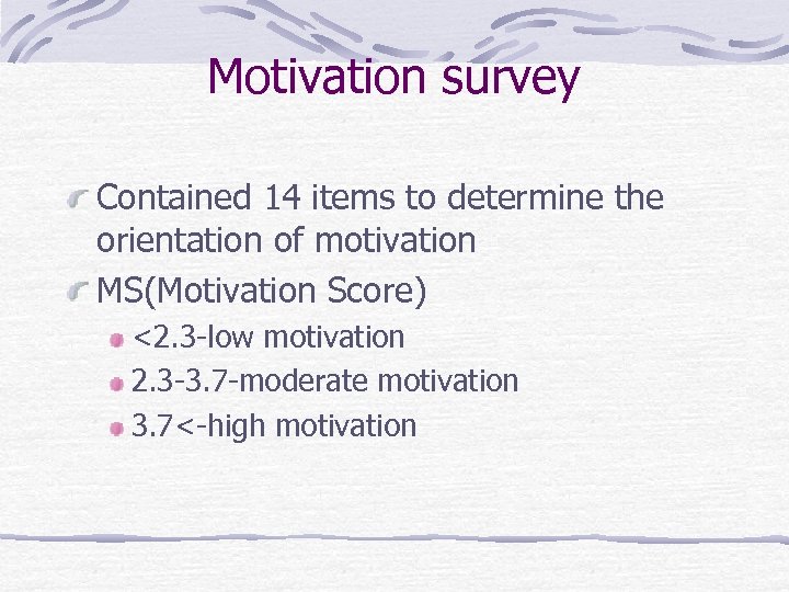 Motivation survey Contained 14 items to determine the orientation of motivation MS(Motivation Score) <2.