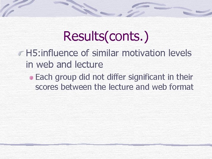 Results(conts. ) H 5: influence of similar motivation levels in web and lecture Each