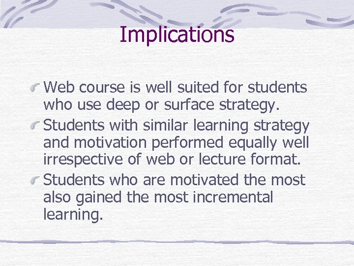 Implications Web course is well suited for students who use deep or surface strategy.