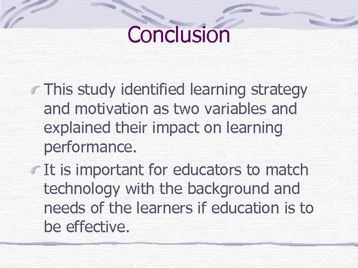 Conclusion This study identified learning strategy and motivation as two variables and explained their