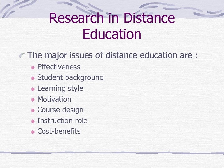 Research in Distance Education The major issues of distance education are : Effectiveness Student