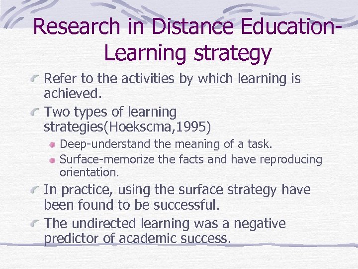 Research in Distance Education. Learning strategy Refer to the activities by which learning is