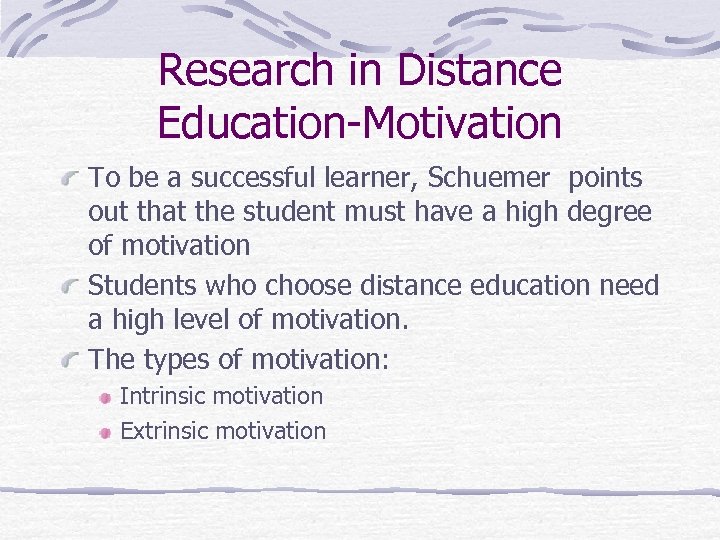 Research in Distance Education-Motivation To be a successful learner, Schuemer points out that the