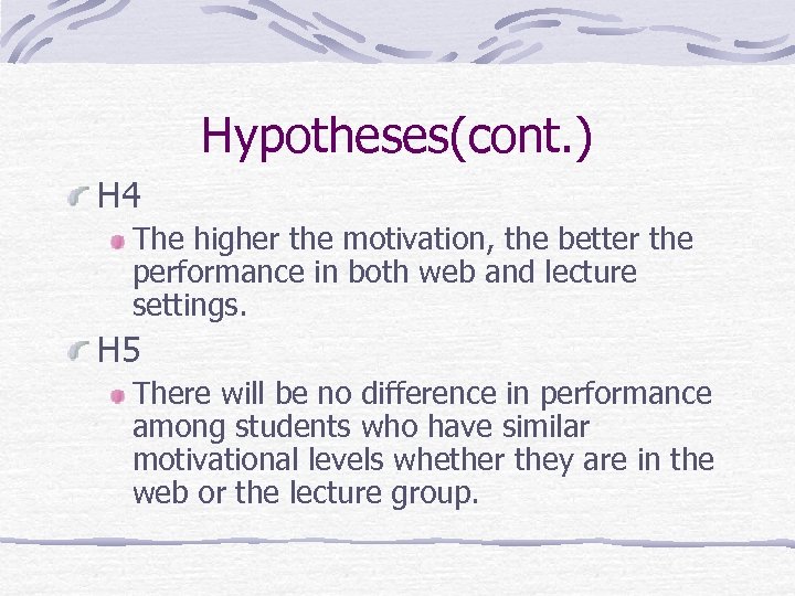 Hypotheses(cont. ) H 4 The higher the motivation, the better the performance in both