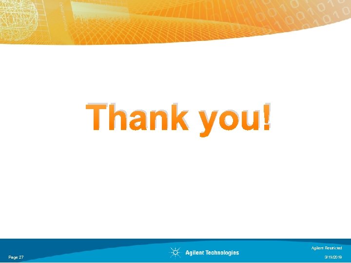 Thank you! Agilent Restricted Page 27 3/19/2018 