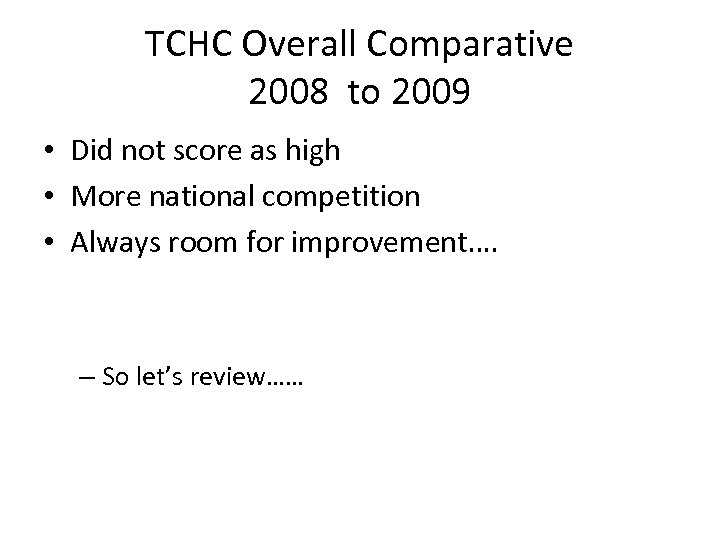 TCHC Overall Comparative 2008 to 2009 • Did not score as high • More
