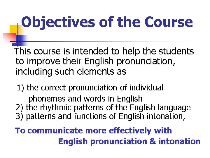 Objectives of the Course This course is intended to help the students to improve