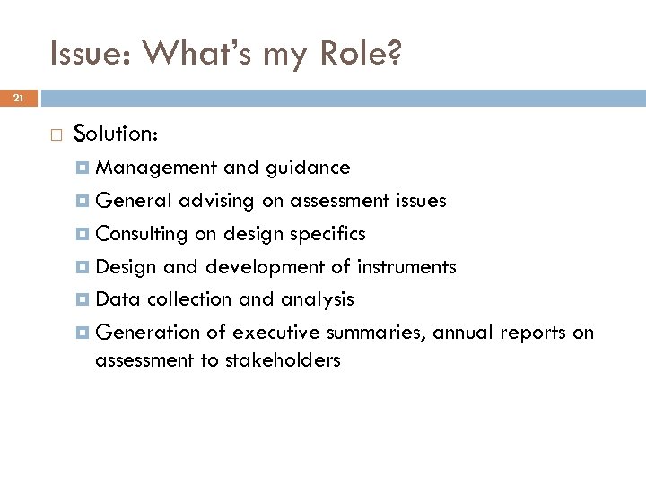 Issue: What’s my Role? 21 Solution: Management and guidance General advising on assessment issues