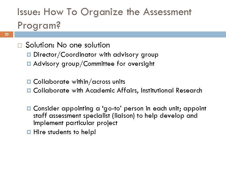 Issue: How To Organize the Assessment Program? 22 Solution: No one solution Director/Coordinator with