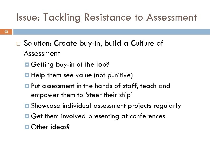 Issue: Tackling Resistance to Assessment 23 Solution: Create buy-in, build a Culture of Assessment