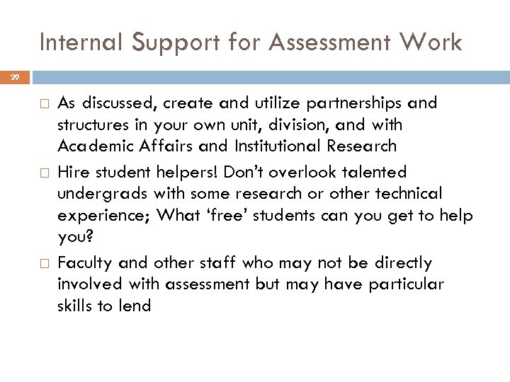 Internal Support for Assessment Work 29 As discussed, create and utilize partnerships and structures