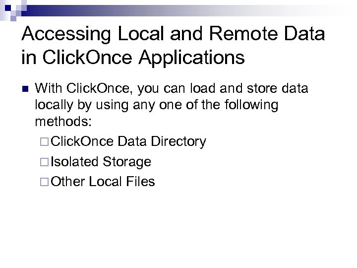 Accessing Local and Remote Data in Click. Once Applications n With Click. Once, you