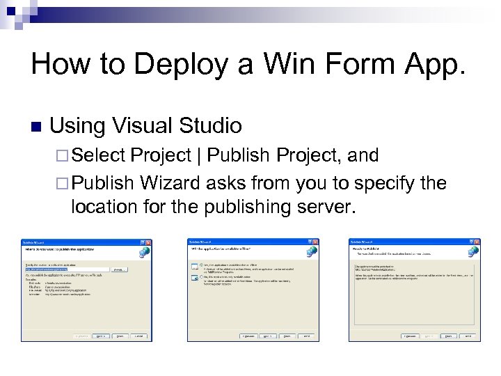 How to Deploy a Win Form App. n Using Visual Studio ¨ Select Project