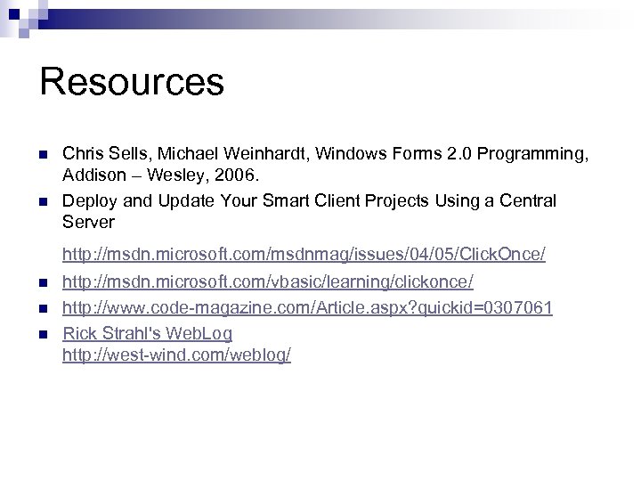 Resources n n Chris Sells, Michael Weinhardt, Windows Forms 2. 0 Programming, Addison –