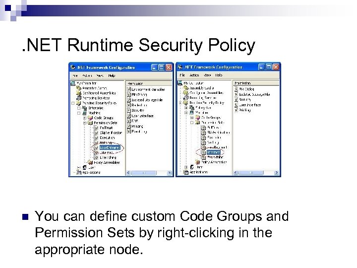 . NET Runtime Security Policy n You can define custom Code Groups and Permission