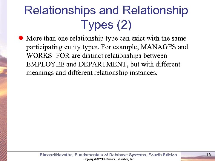 Relationships and Relationship Types (2) More than one relationship type can exist with the