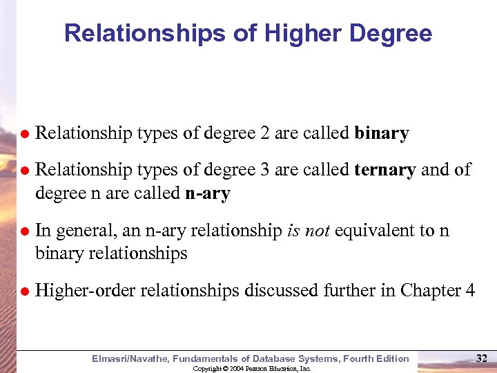 Relationships of Higher Degree Relationship types of degree 2 are called binary Relationship types