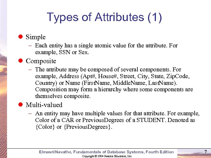 Types of Attributes (1) Simple – Each entity has a single atomic value for