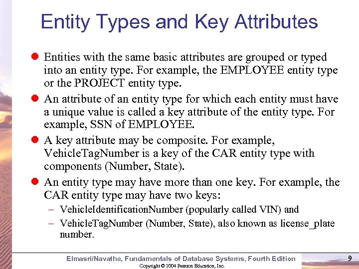 Entity Types and Key Attributes Entities with the same basic attributes are grouped or