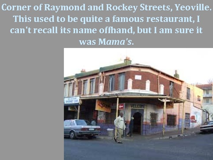Corner of Raymond and Rockey Streets, Yeoville. This used to be quite a famous