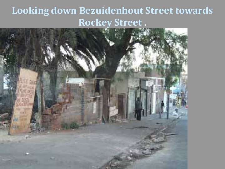 Looking down Bezuidenhout Street towards Rockey Street. 