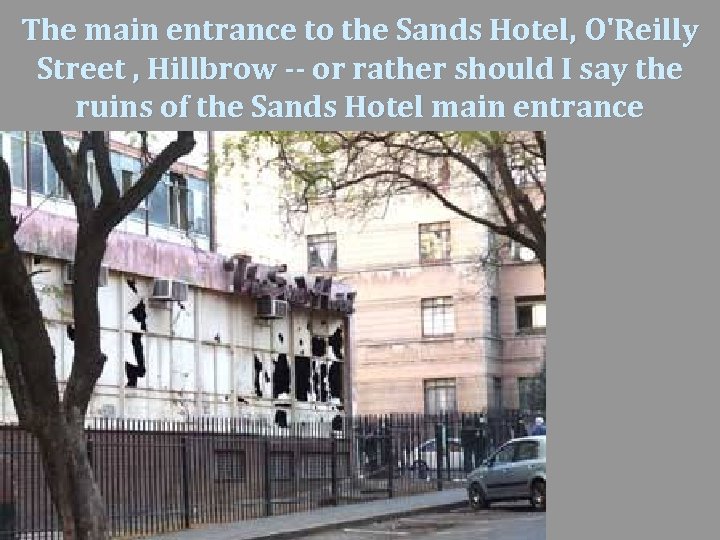 The main entrance to the Sands Hotel, O'Reilly Street , Hillbrow -- or rather