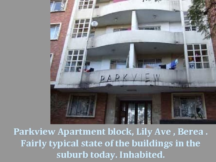 Parkview Apartment block, Lily Ave , Berea. Fairly typical state of the buildings in