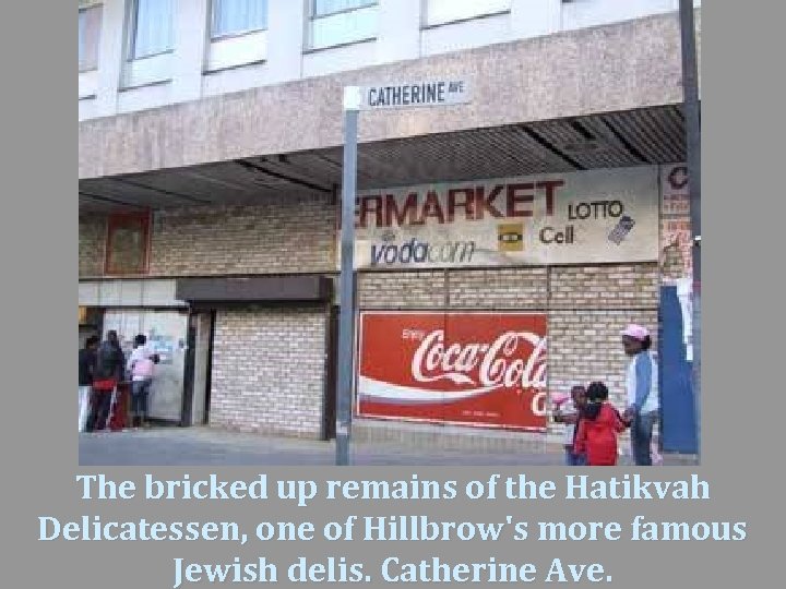 The bricked up remains of the Hatikvah Delicatessen, one of Hillbrow's more famous Jewish