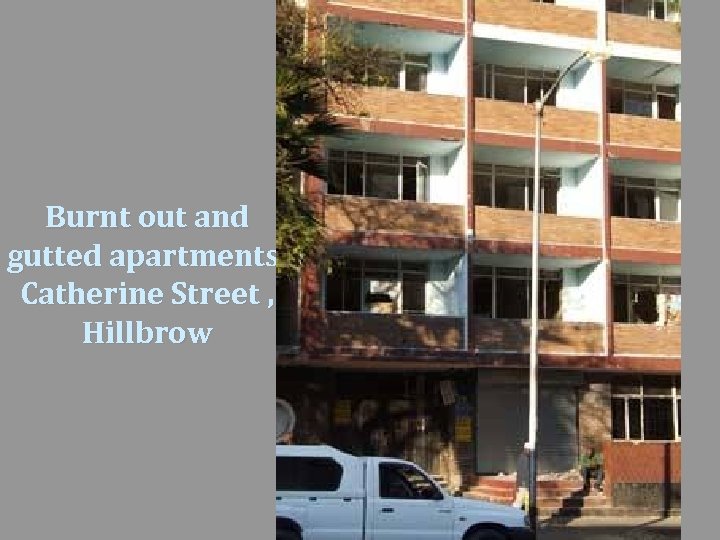 Burnt out and gutted apartments, Catherine Street , Hillbrow 