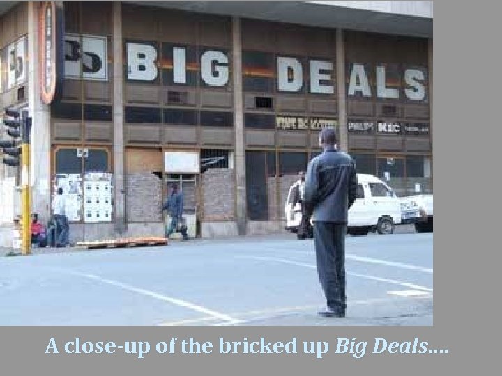 A close-up of the bricked up Big Deals. . 
