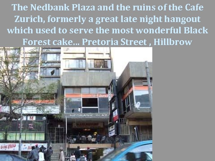 The Nedbank Plaza and the ruins of the Cafe Zurich, formerly a great late