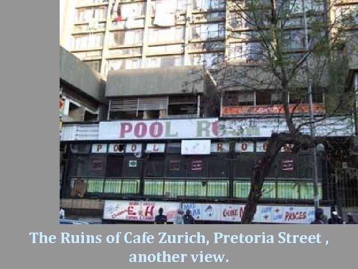 The Ruins of Cafe Zurich, Pretoria Street , another view. 