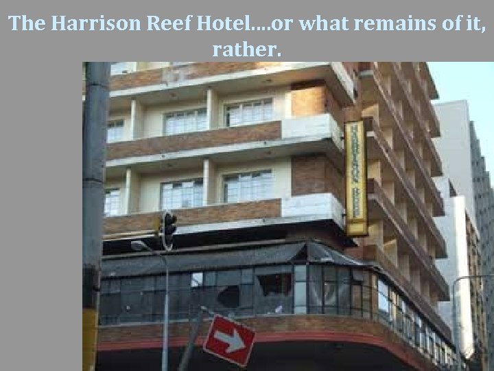 The Harrison Reef Hotel. . or what remains of it, rather. 
