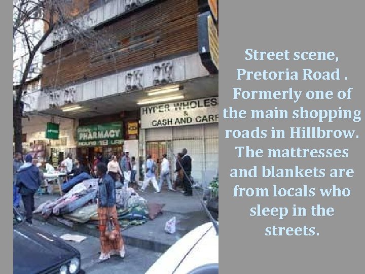 Street scene, Pretoria Road. Formerly one of the main shopping roads in Hillbrow. The