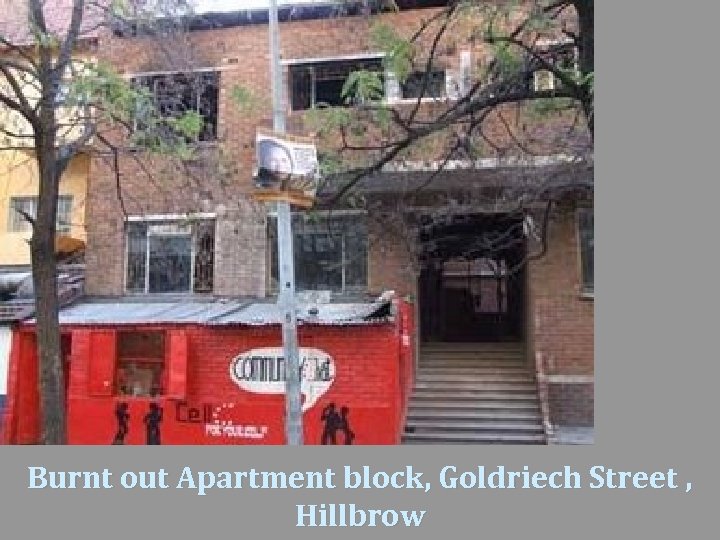 Burnt out Apartment block, Goldriech Street , Hillbrow 