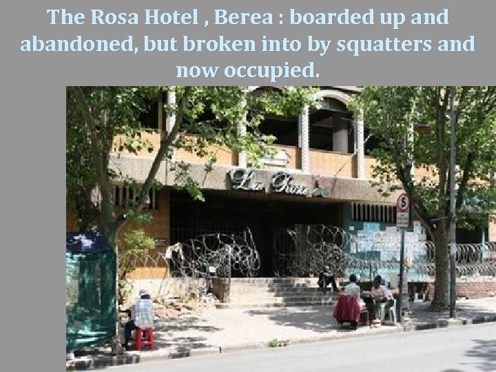 The Rosa Hotel , Berea : boarded up and abandoned, but broken into by