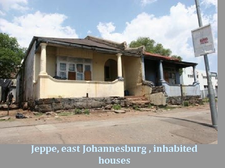 Jeppe, east Johannesburg , inhabited houses 