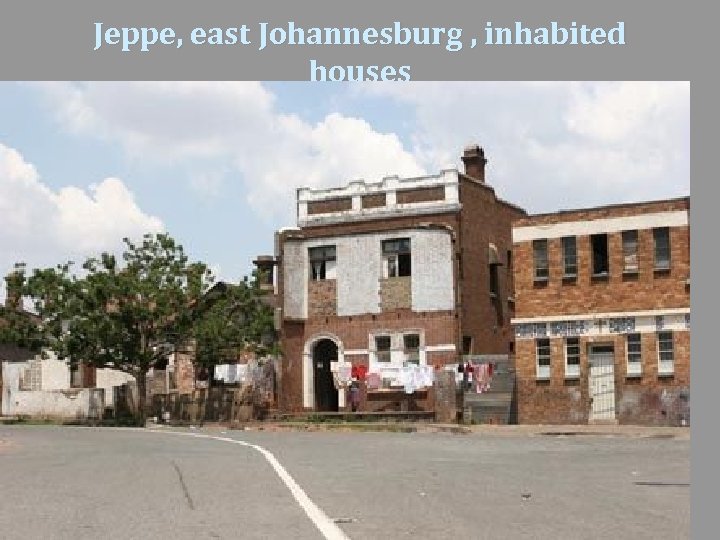 Jeppe, east Johannesburg , inhabited houses 