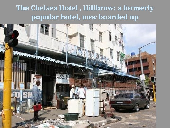 The Chelsea Hotel , Hillbrow: a formerly popular hotel, now boarded up 