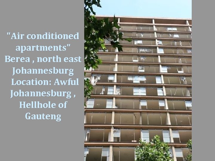 "Air conditioned apartments" Berea , north east Johannesburg Location: Awful Johannesburg , Hellhole of